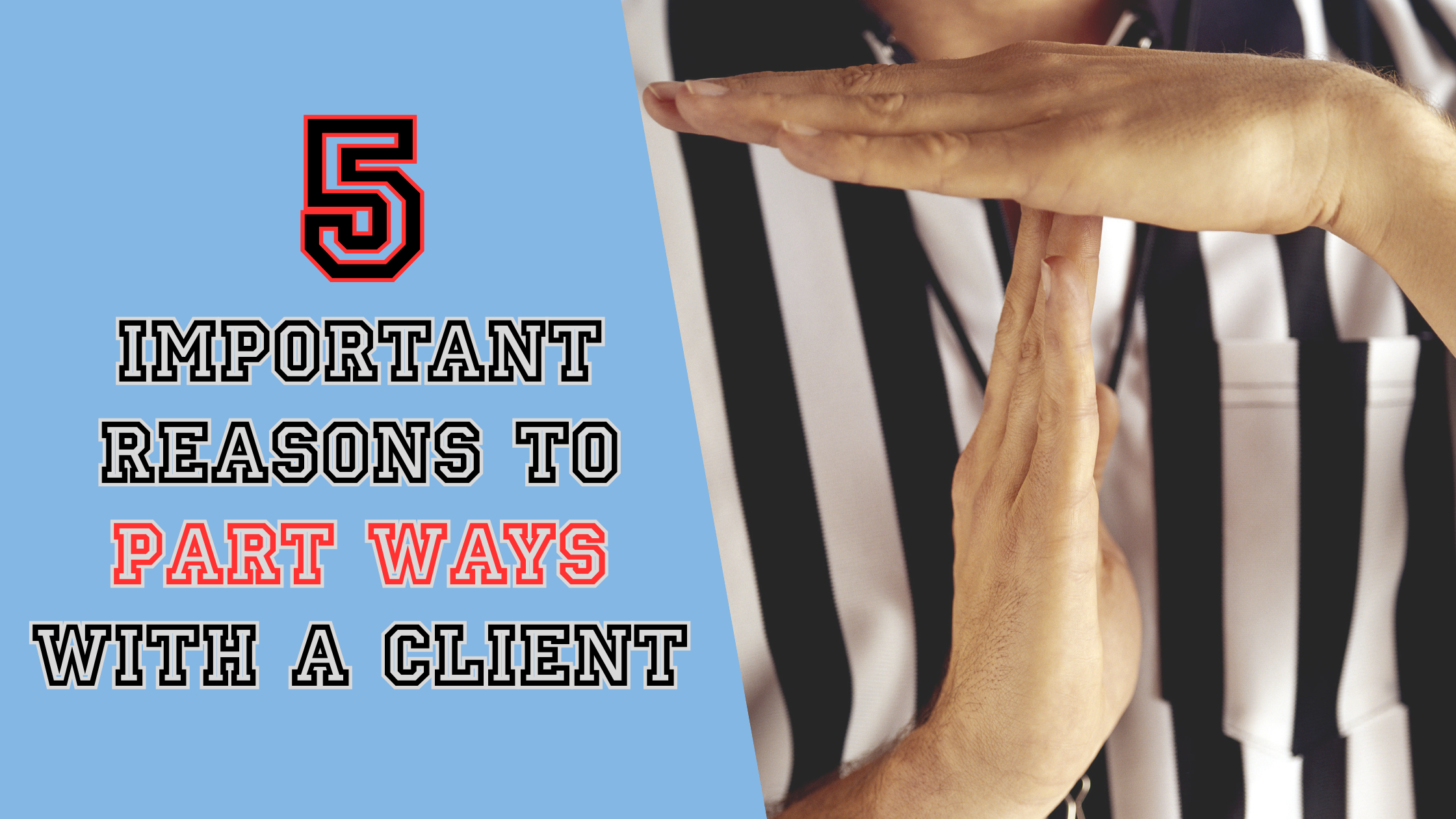 5 Important Reasons to Part Ways with a Client (and How to Do It Professionally)
