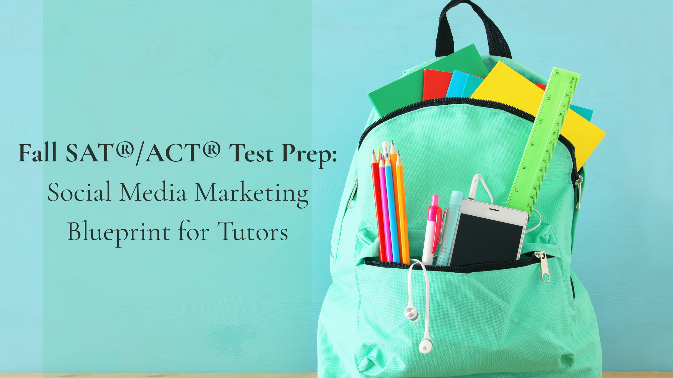 Fall SAT®/ACT® Test Prep: Social Media Marketing Blueprint for Tutors