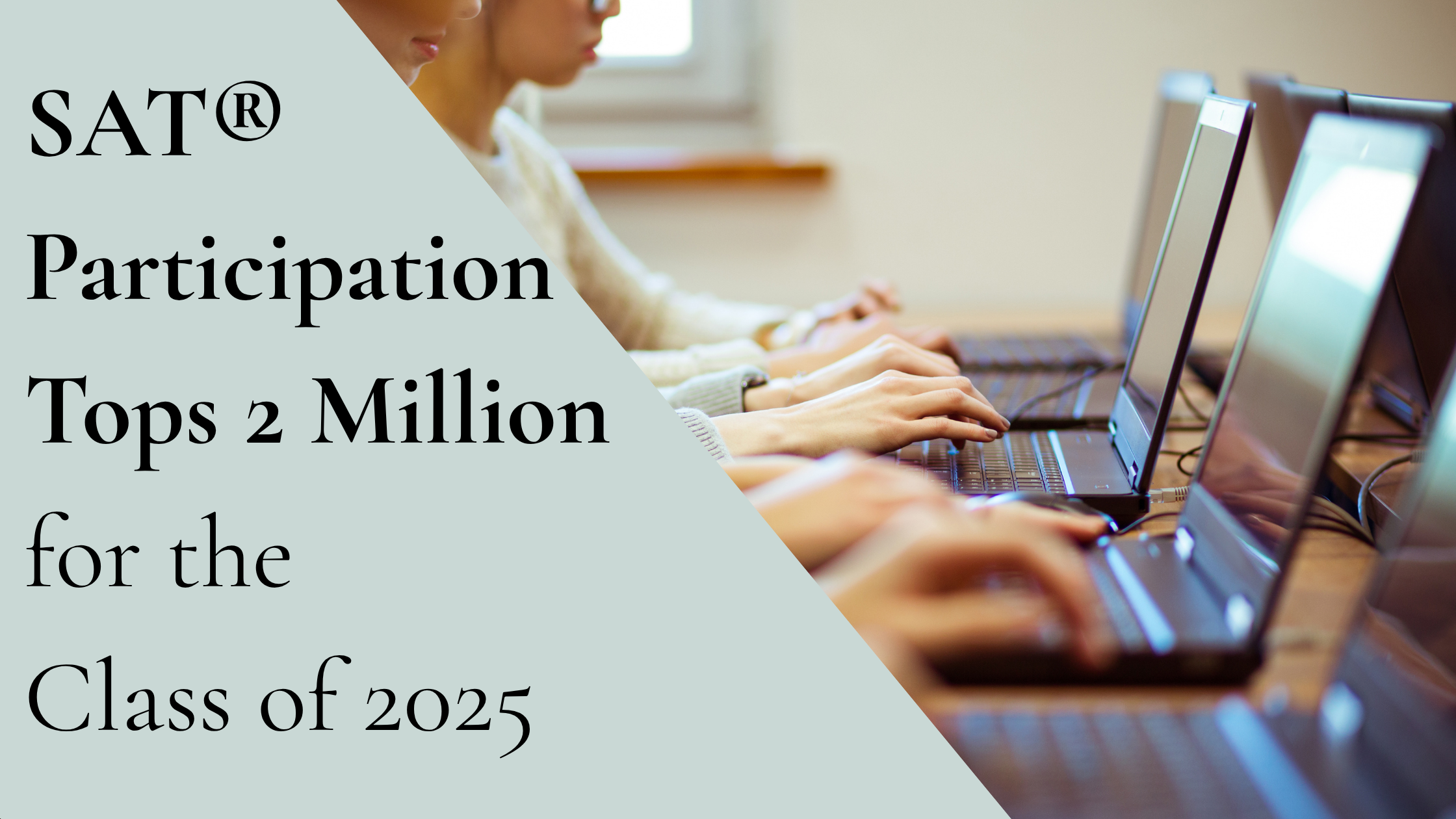 SAT® Participation Tops 2 Million for the Class of 2025: Key Takeaways