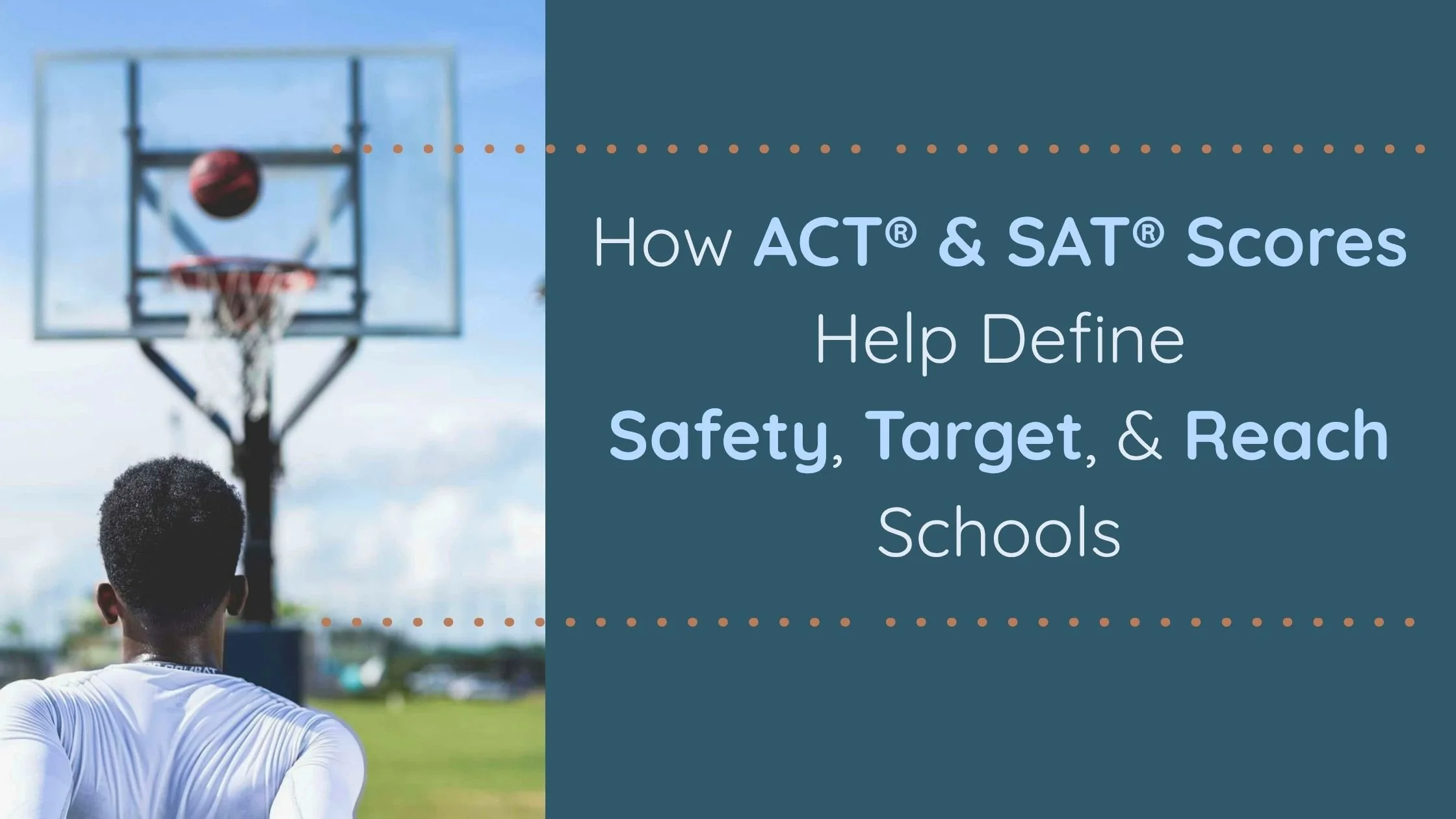 How ACT®/SAT® Scores Help Define Safety, Target, and Reach Schools