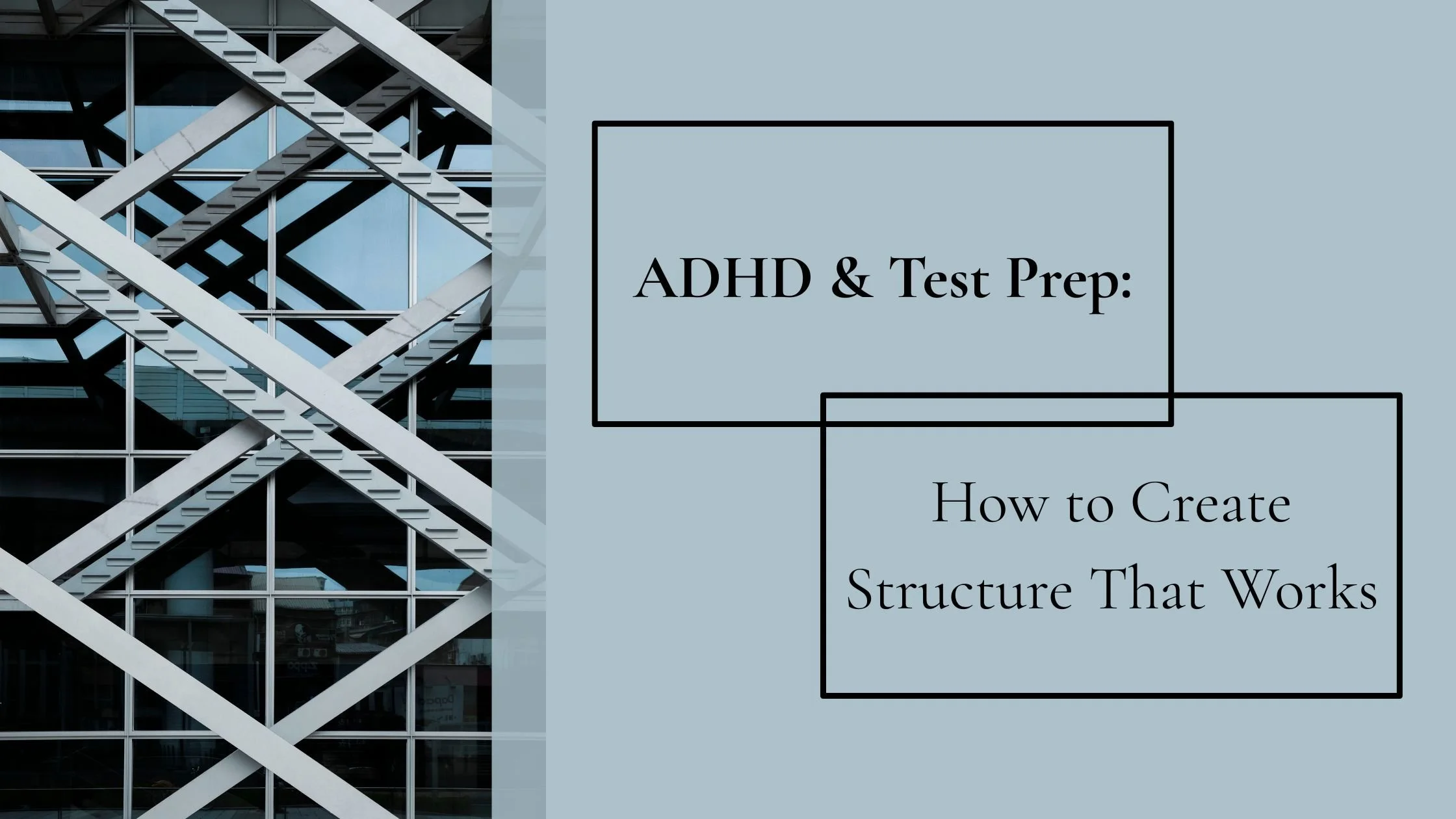 ADHD and Test Prep: How to Create Structure That Works