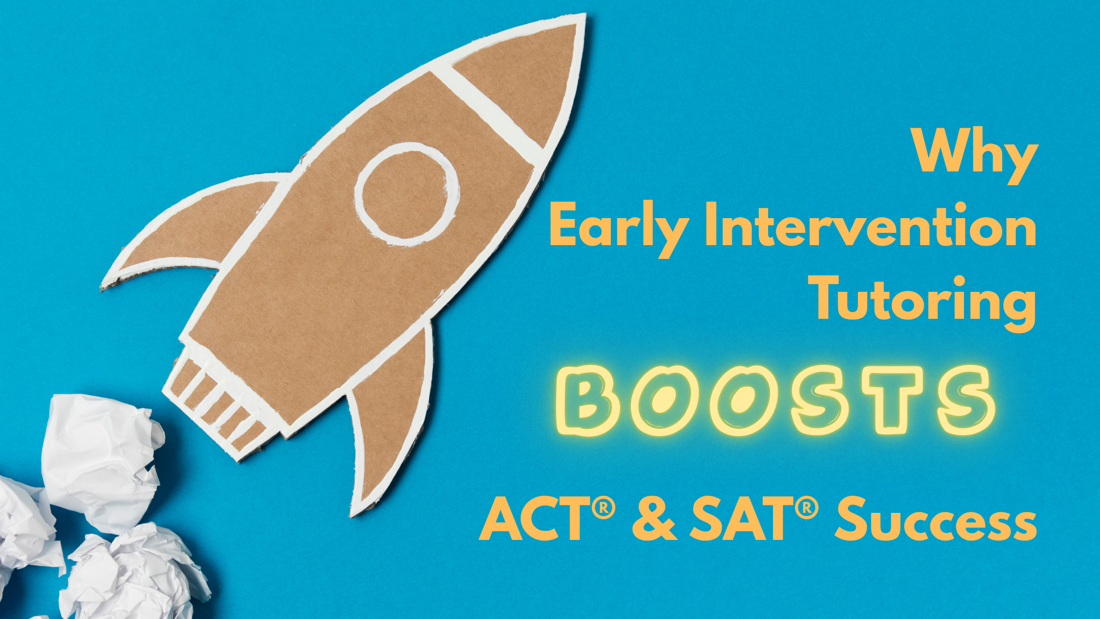 Why Early Intervention Tutoring Boosts ACT® &amp; SAT® Success
