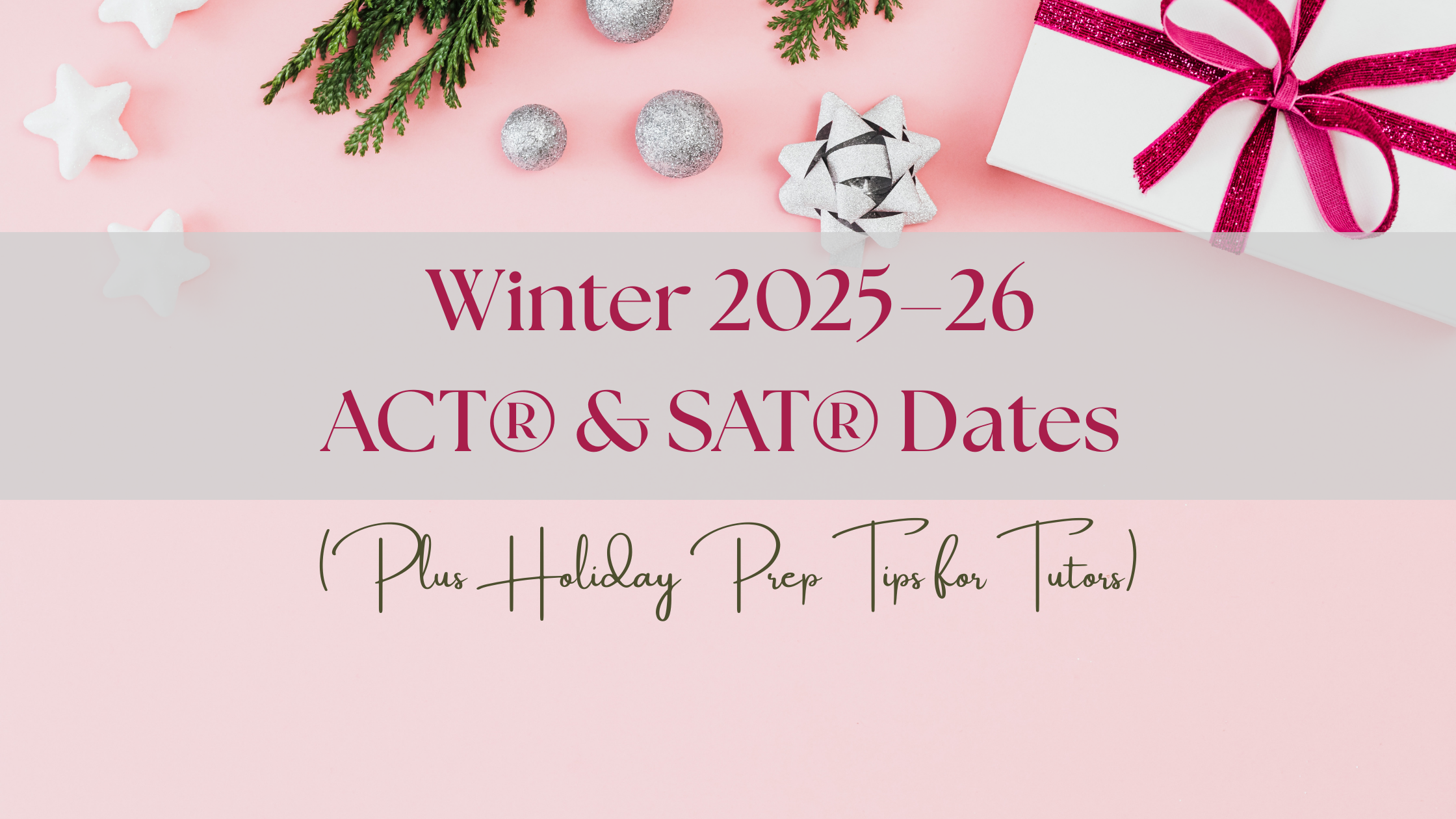 Winter 2025–26 ACT® &amp; SAT® Dates (Plus Holiday Prep Tips for Tutors)