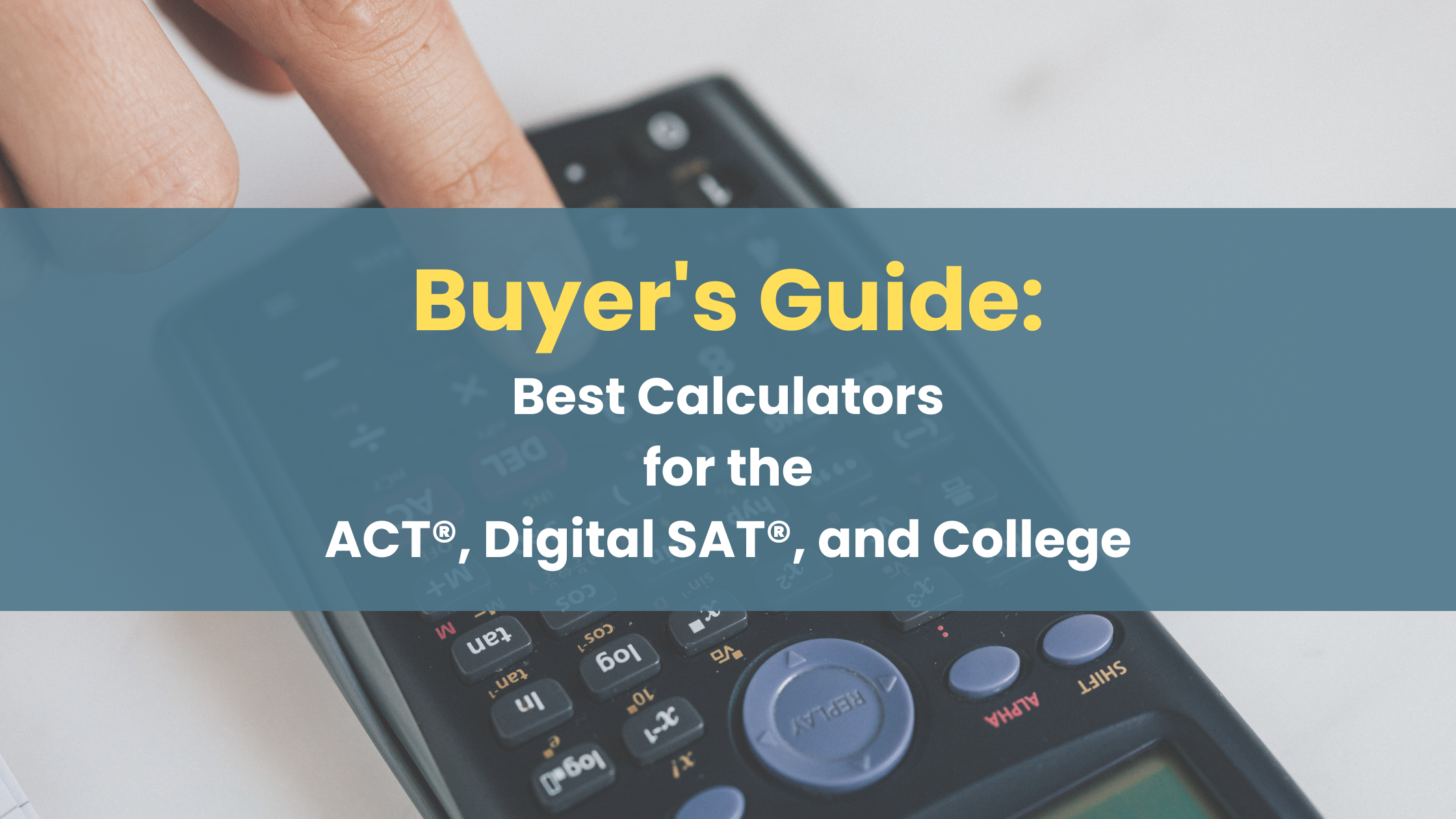 Buyer's Guide: Best Calculators for the ACT®, Digital SAT®, and College