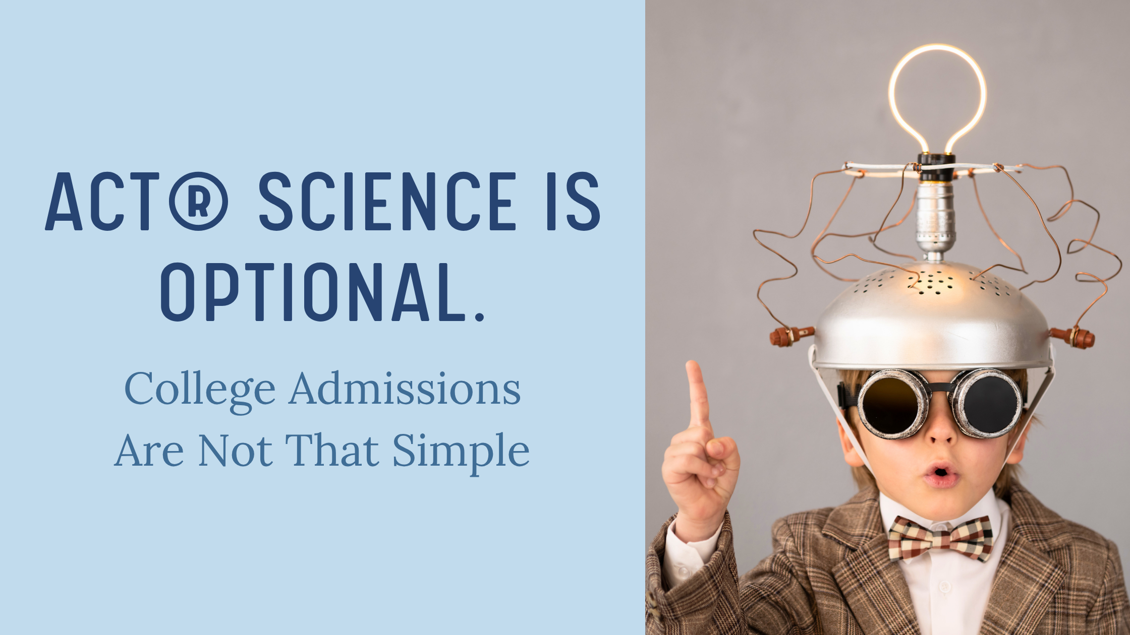 ACT® Science Is Optional. College Admissions Are Not That Simple.