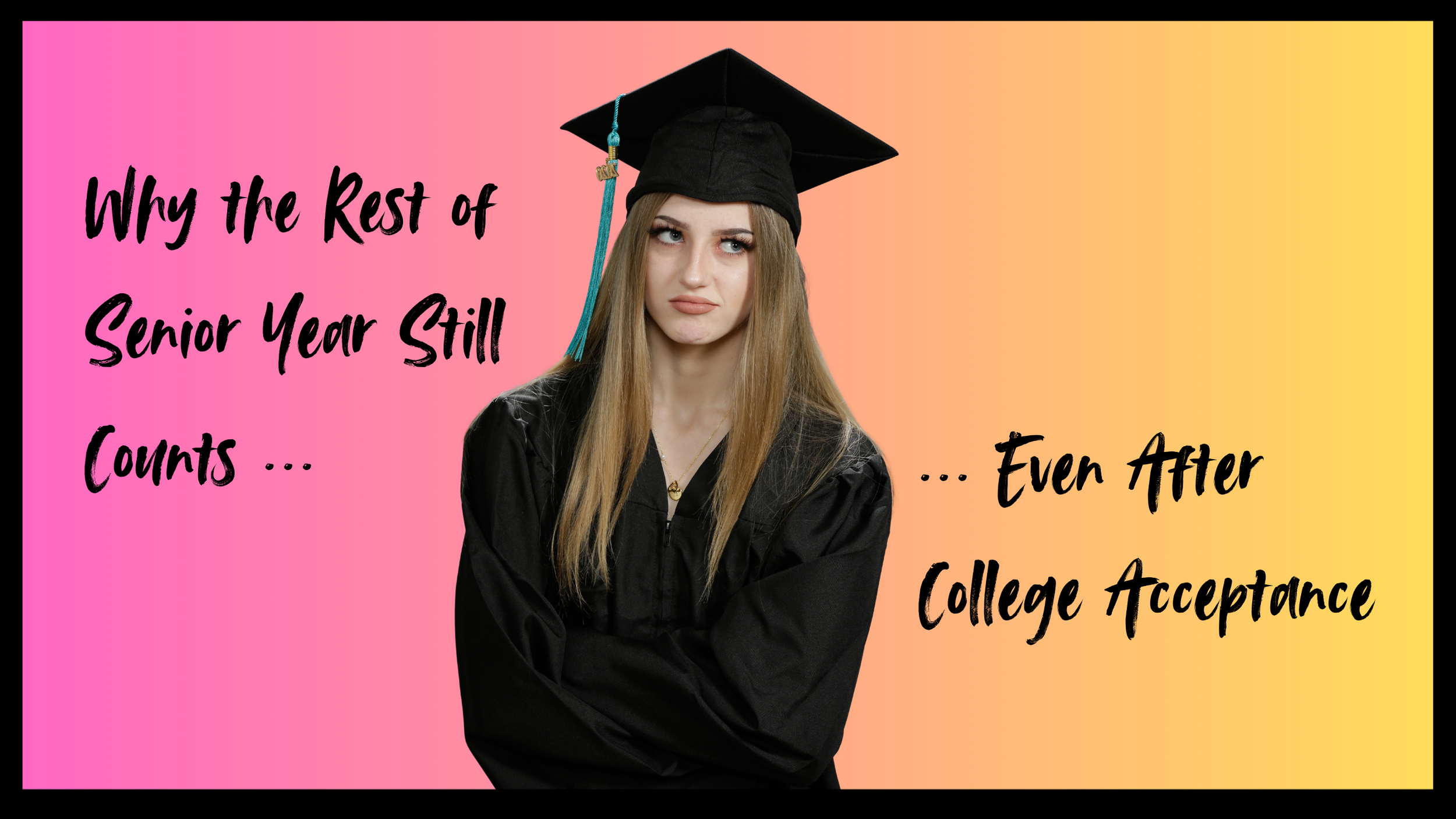 Why the Rest of Senior Year Still Counts Even After College Acceptance