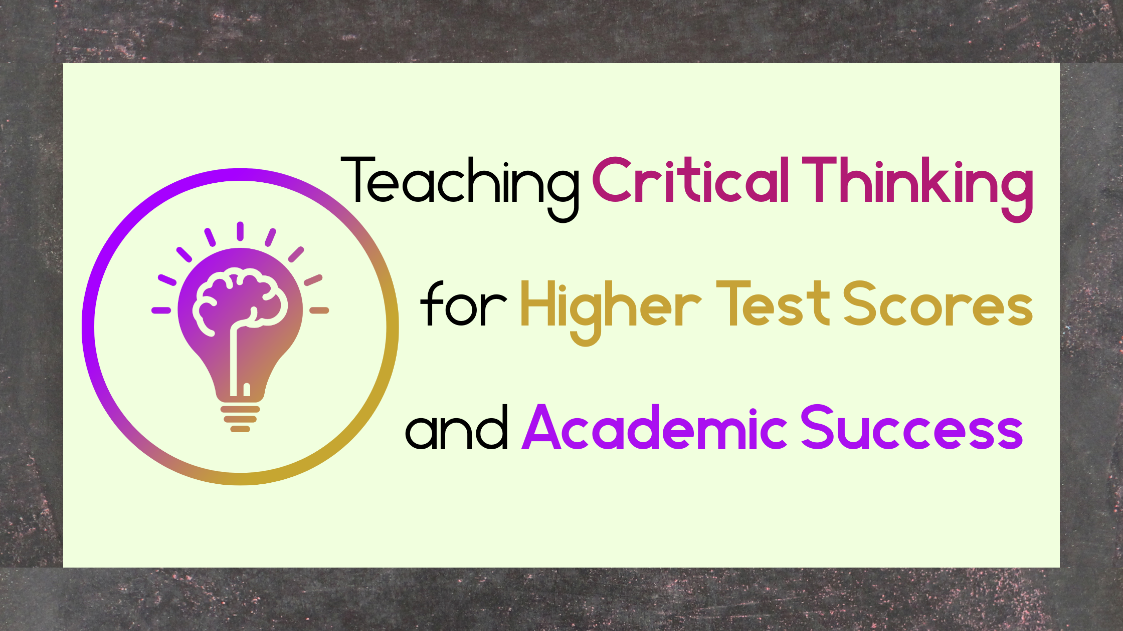 Teaching Critical Thinking for Higher Test Scores and Academic Success 