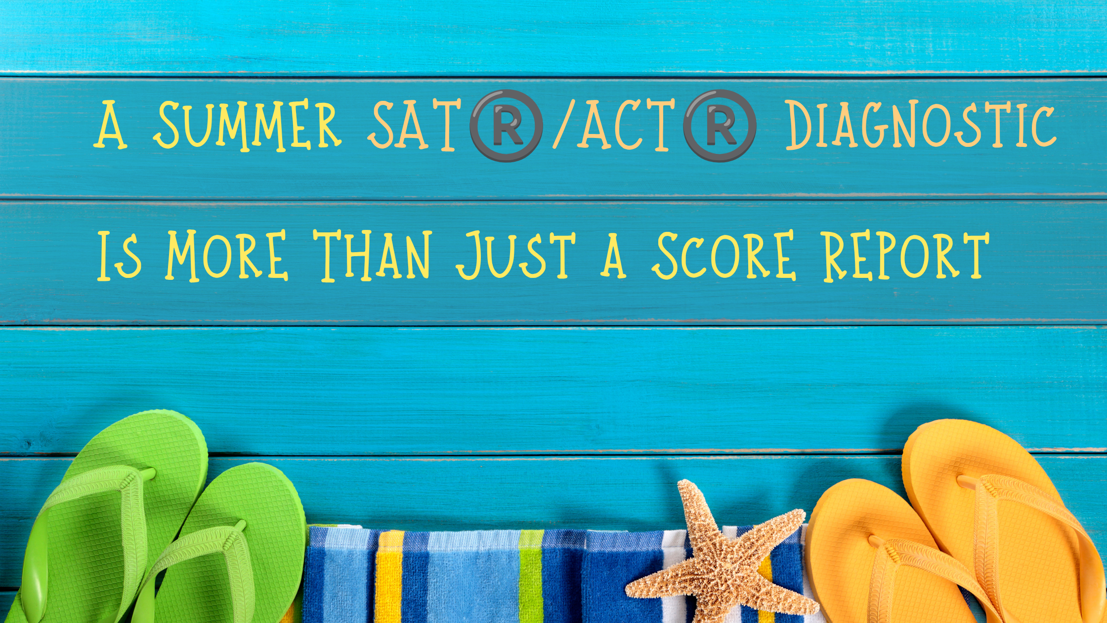 A Summer SAT®/ACT® Diagnostic Is More Than Just a Score Report 
