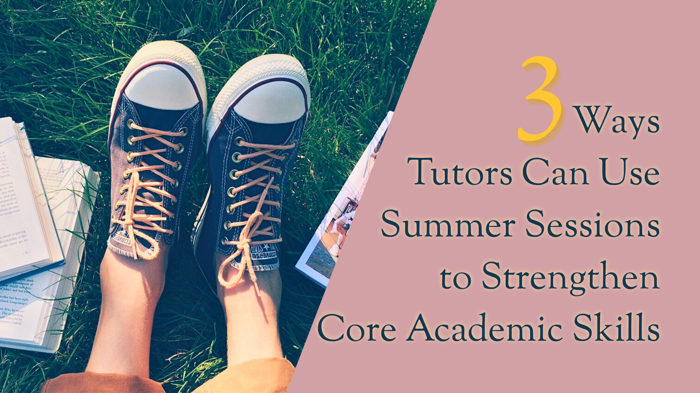 3 Ways Tutors Can Use Summer Sessions to Strengthen Core Academic Skills