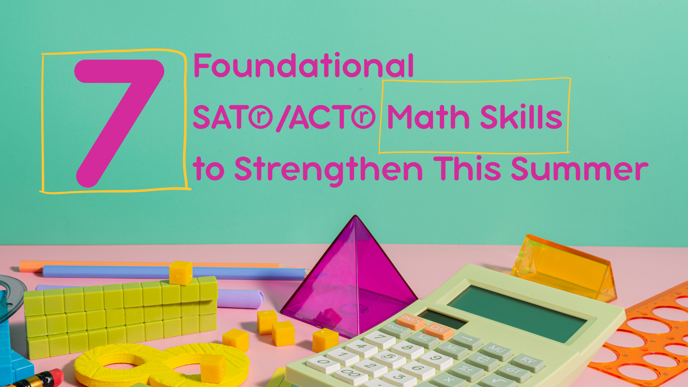 7 Foundational SAT®/ACT® Math Skills to Strengthen This Summer