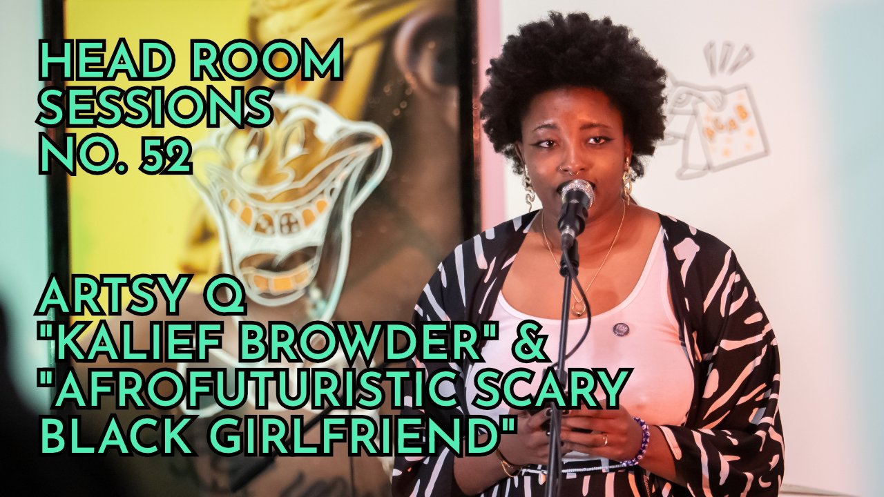 Artsy Q - "Kalief Browder" and "Afrofuturistic Scary Black Girlfriend"