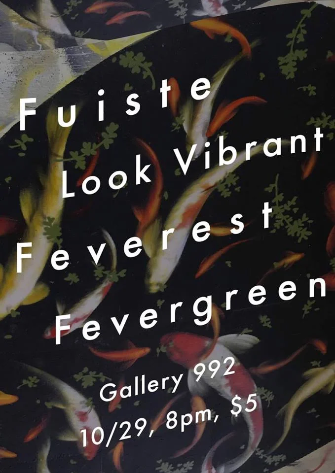 Fuiste - https://fuiste.bandcamp.com/ Collage rock extraordinaires Look Vibrant - https://lookvibrant.bandcamp.com/ Experimental-pop quarter from Montreal Feverest - https://fvrst.bandcamp.com/ 3 fever bois Fevergreen - https://fevergreen.bandcamp.com/ Indie rock darlings Doors at 8, Music at 9, $5 Don't sleep on this one y'all!