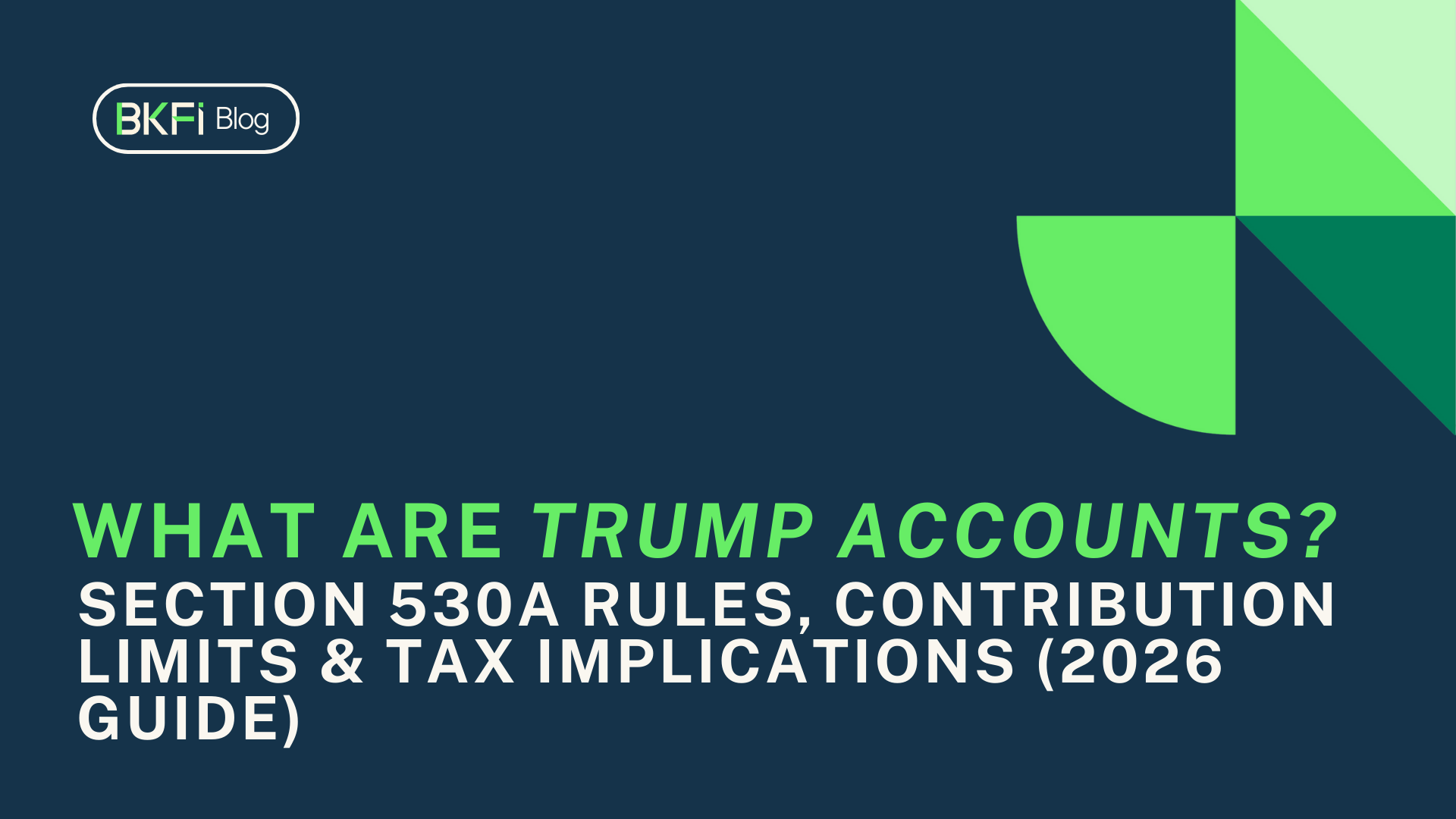 What Are Trump Accounts? Section 530A Rules, Contribution Limits &amp; Tax Implications (2026 Guide)