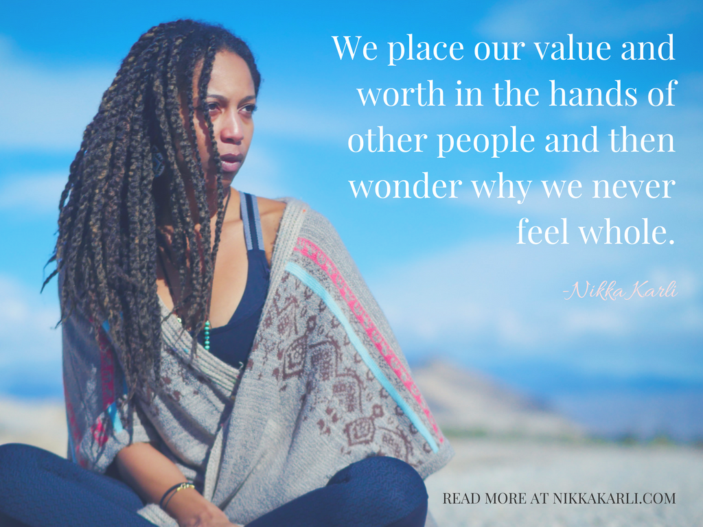 We-place-our-value-and-worth-in-the-hands-of-other-people-and-then-wonder-why-we-never-feel-whole..png