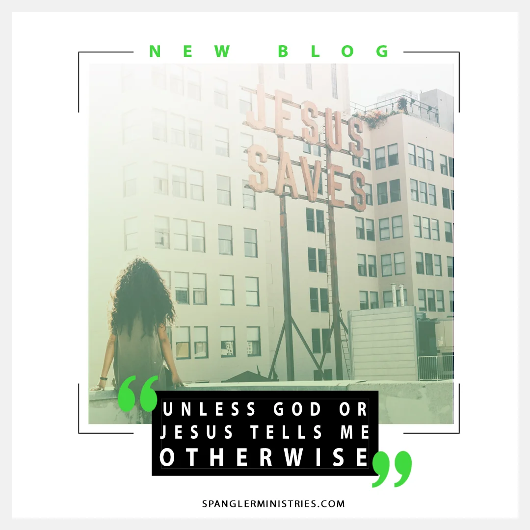 Unless God or Jesus Tells Me Otherwise
