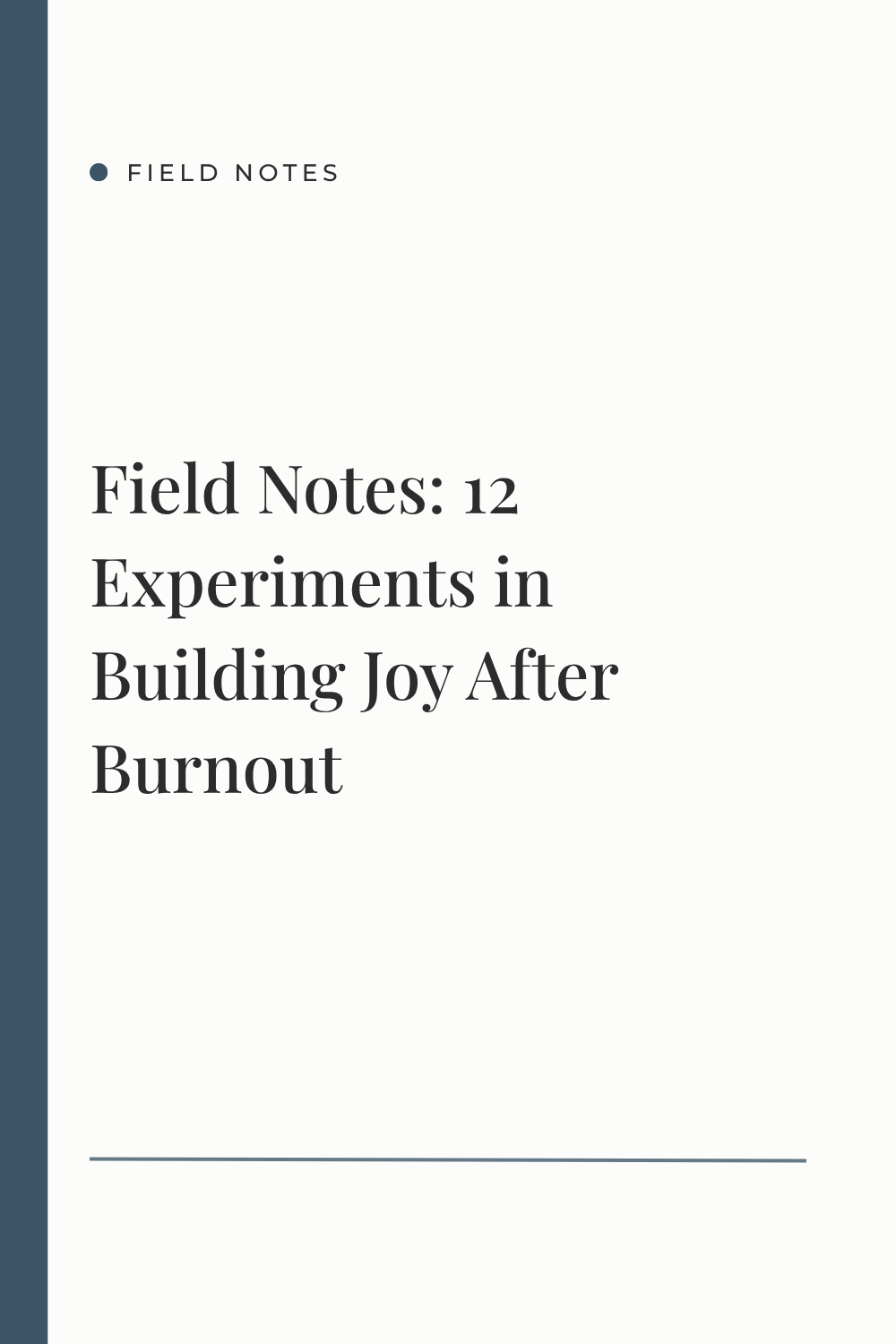 Field Notes: 12 Experiments in Building Joy After Burnout 