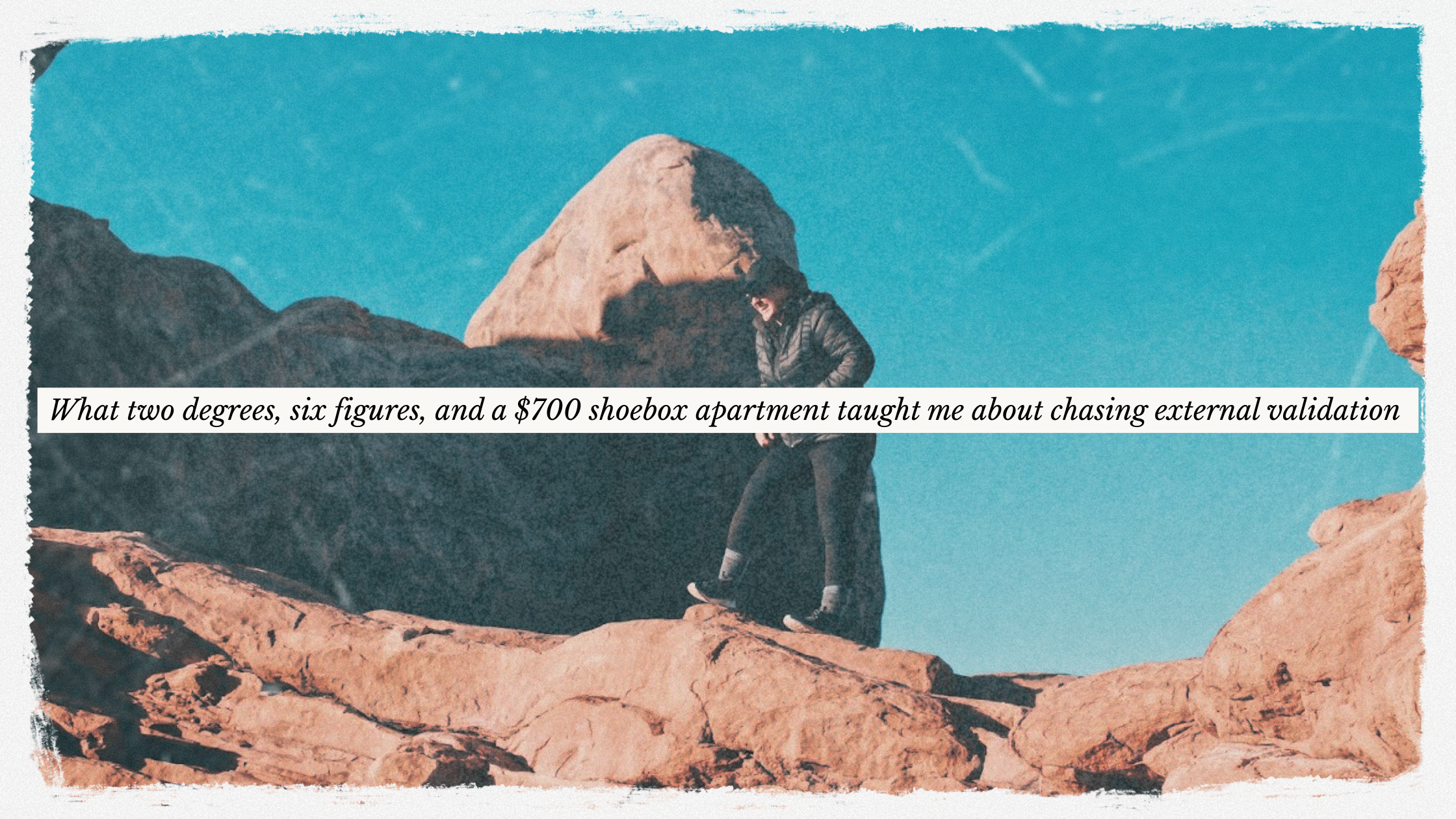 women on top of mountain with text overlay: What two degrees, six figures, and a $700 shoebox apartment taught me about chasing external validation