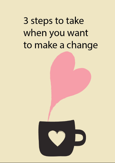 3 steps to take when you want to make a change.png