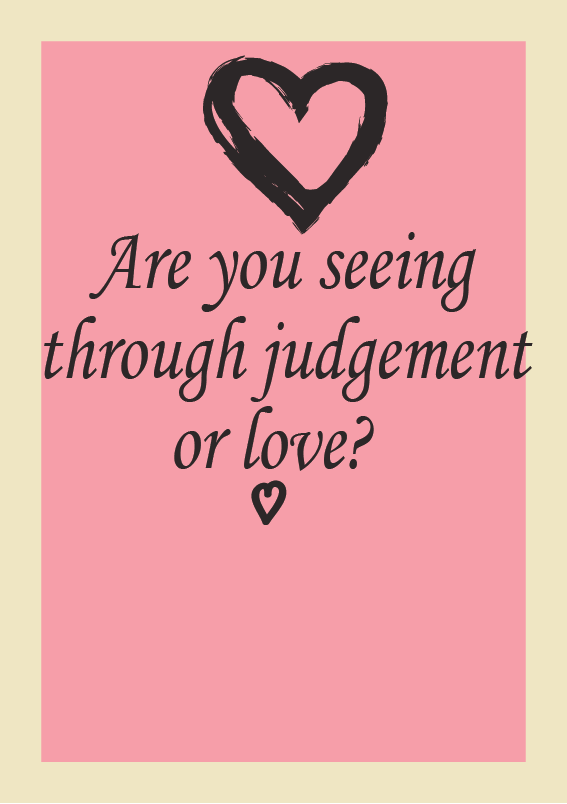 are you seeing through judgement or love.png