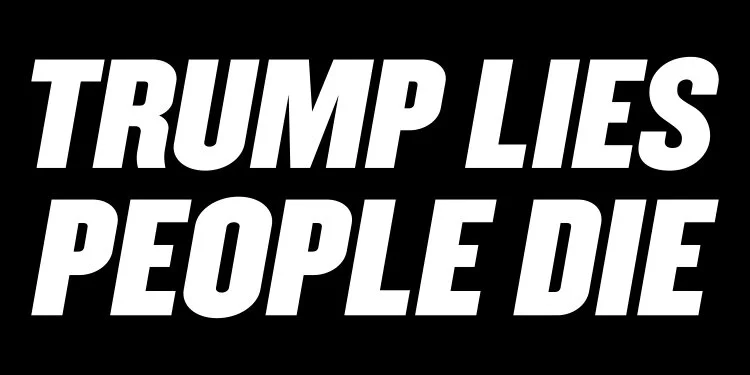 CLICK HERE FOR OUR “TRUMP LIES PEOPLE DIE” LABELS, SIGNS AND BANNERS