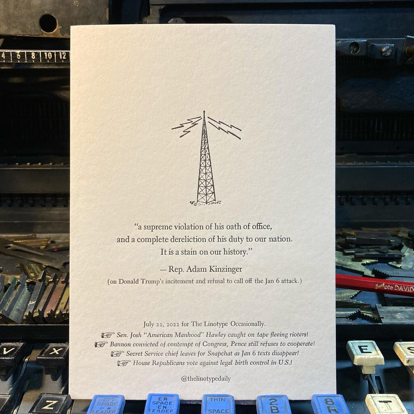 &ldquo;If there is no accountability for Jan 6 - for every part of this scheme - I fear that we will not overcome the ongoing threat to our democracy.&rdquo;
- Jan 6 Committee Co-chair Bennie Thompson #linotype #letterpress #radiotower #derelictionof
