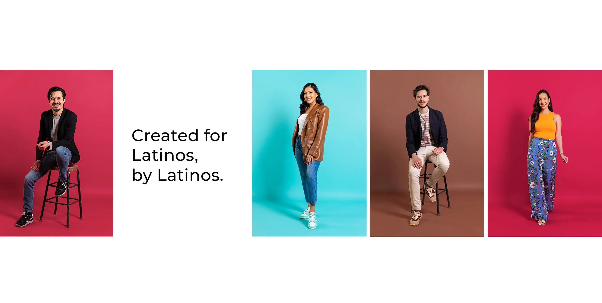Created for Latinos, by Latinos.