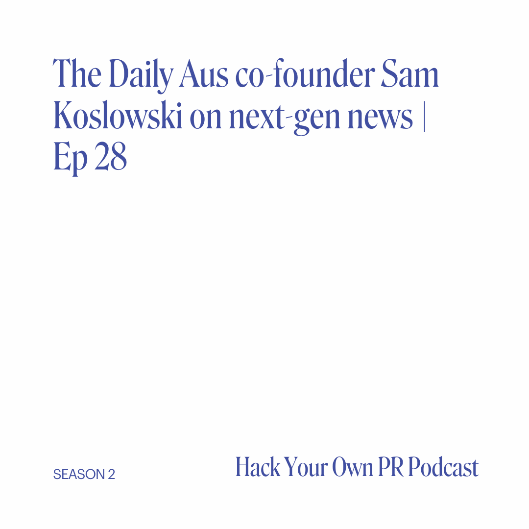 The Daily Aus co-founder Sam Koslowski on next-gen news | Ep 28