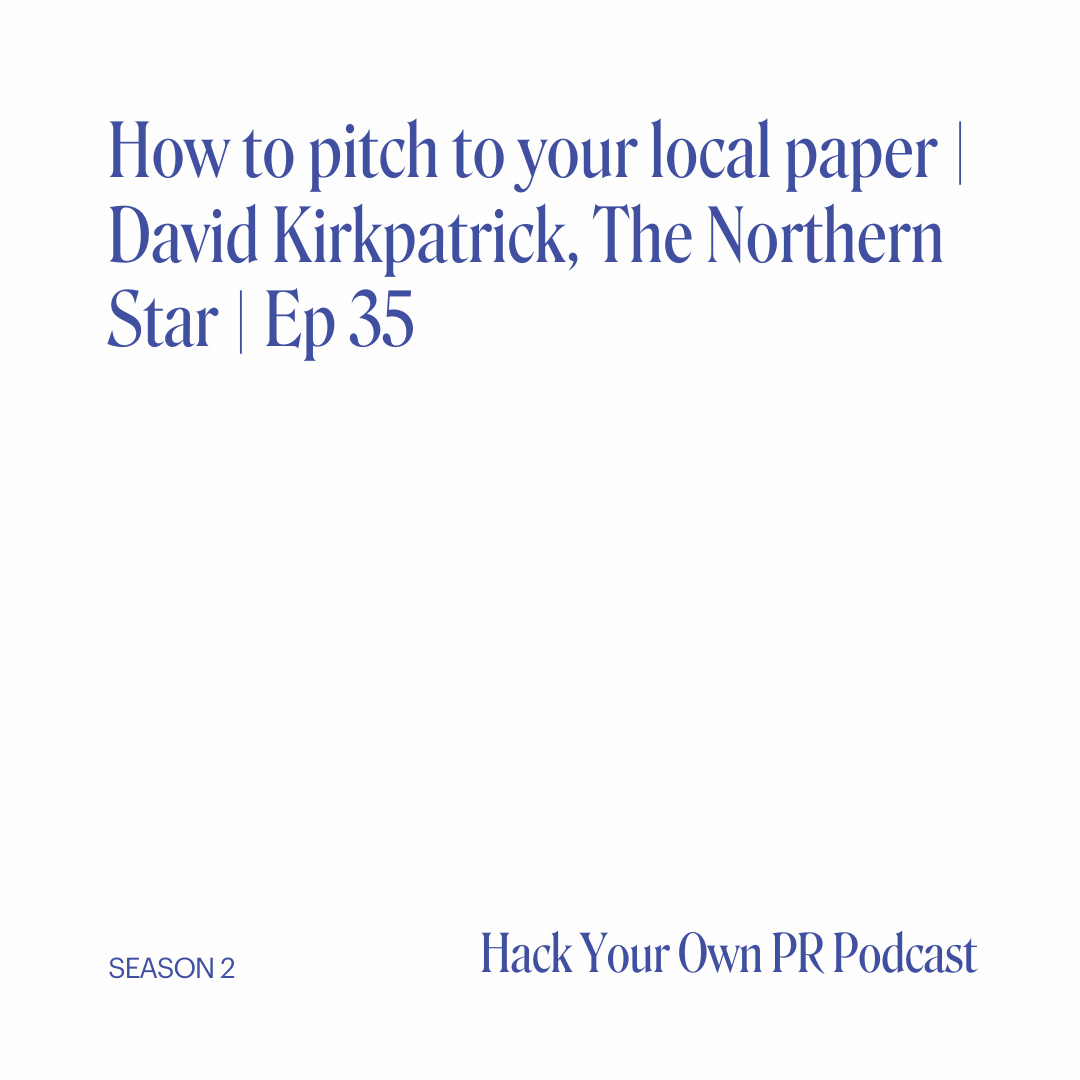 How to pitch to your local paper | David Kirkpatrick, The Northern Star | Ep 35