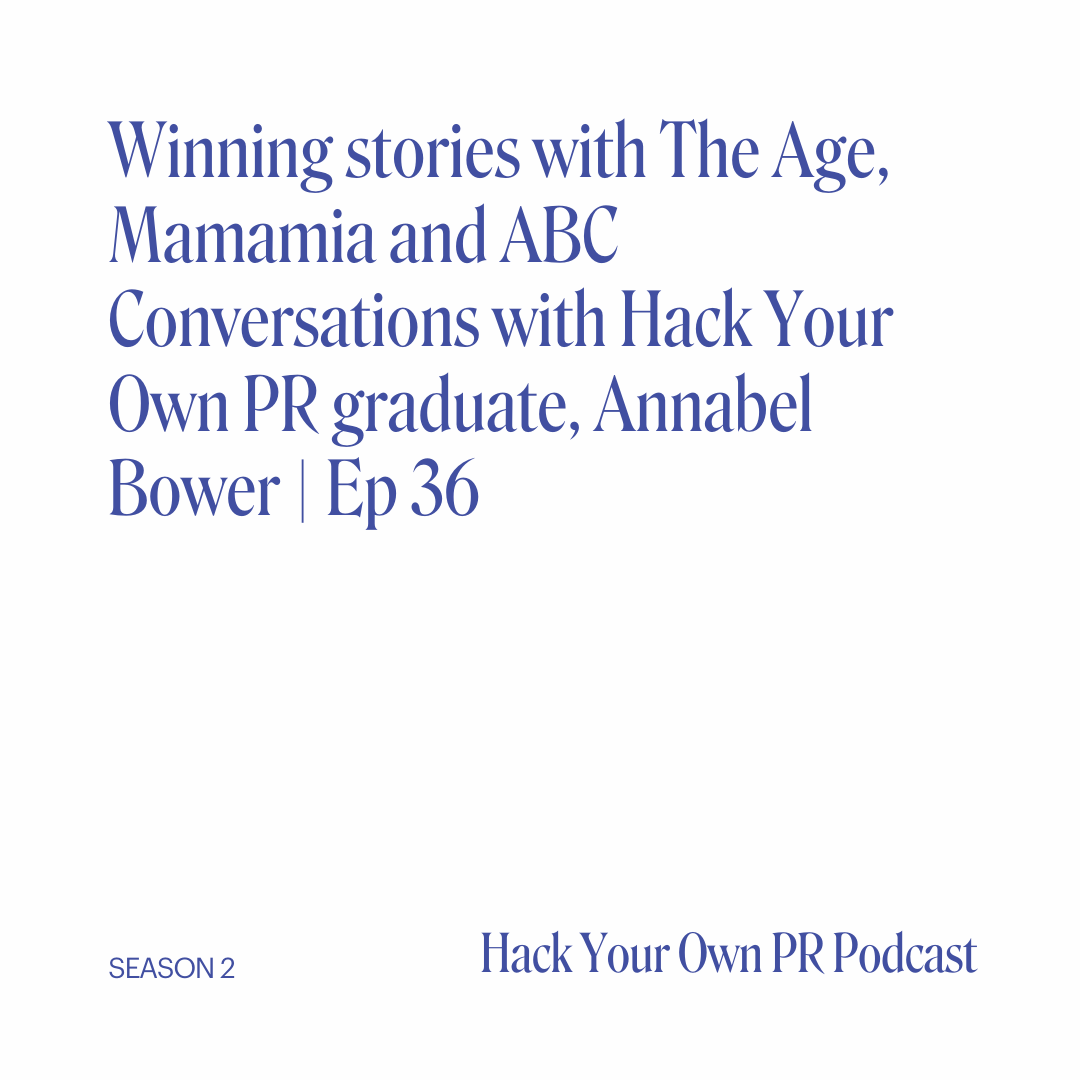 Winning stories with The Age, Mamamia and ABC Conversations with Hack Your Own PR graduate, Annabel Bower | Ep 36
