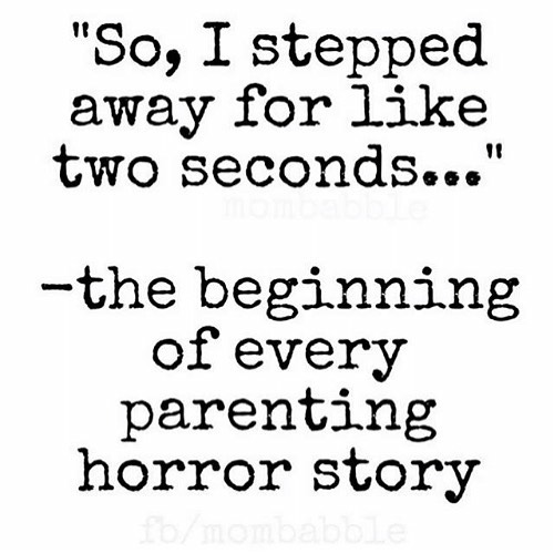 😂 What's your best &rdquo;So I stepped away for two seconds story?&rdquo; #truth #momlife .
.
.
.
.
.
#quote #quotes #quoteoftheday #qotd #instaquote #lifequotes #lifequote #motivational #quotestoliveby #instaquotes #inspirationalquotes #quotesagram