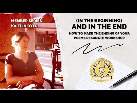 And In the End: How to make the ending of your poems resonate Kaitlin Dryer