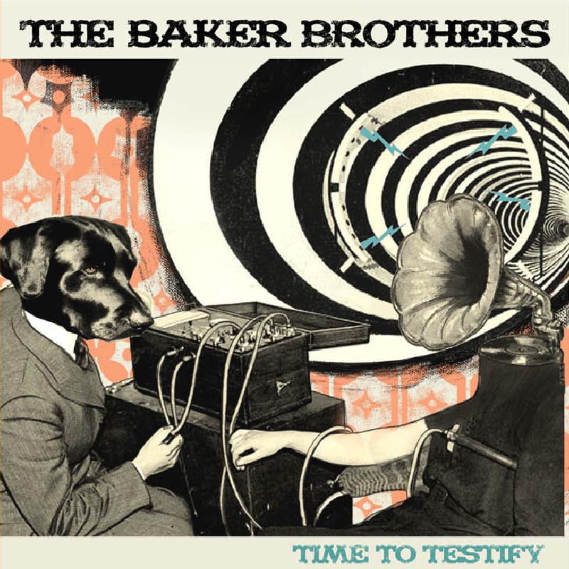The Baker Brothers - Time to Testify.JPG
