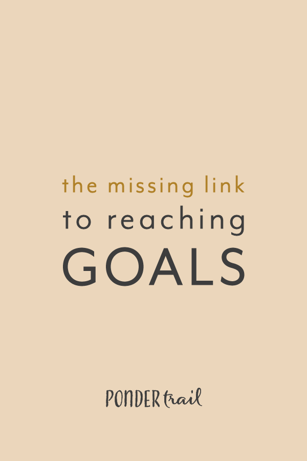 The Missing Link to Reaching Goals