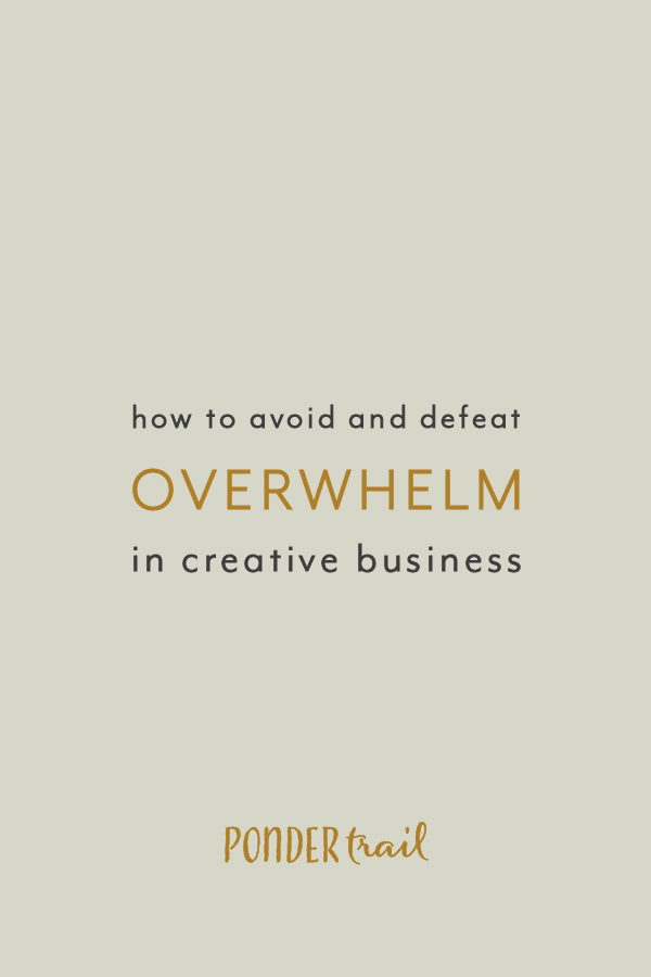 How to Avoid and Defeat Overwhelm in Creative Business