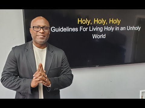 Holy, Holy, Holy Guidelines for Living Holy in an Unholy World