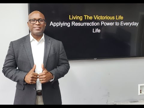 Living The Victorious Life - Applying Resurrection Power to Everyday Life