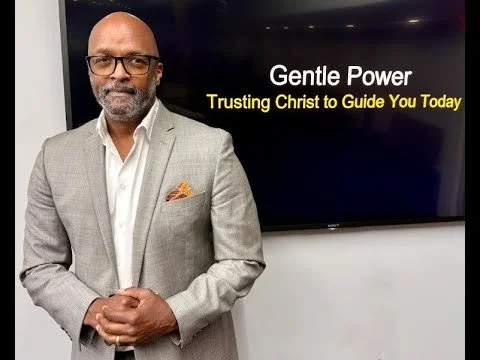 Gentle Power- Trusting Christ to Guide you Today