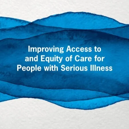 NASEM: Improving Access to and Equity of Care for People with Serious Illness: A Workshop