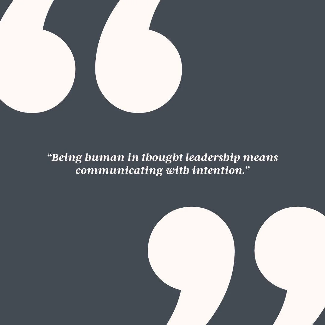 It&rsquo;s easy to lean on automation and scale content quickly, but thought leadership only works when it feels human. Without intention behind your message, even the most insightful ideas can fall flat. Being human in thought leadership means commu