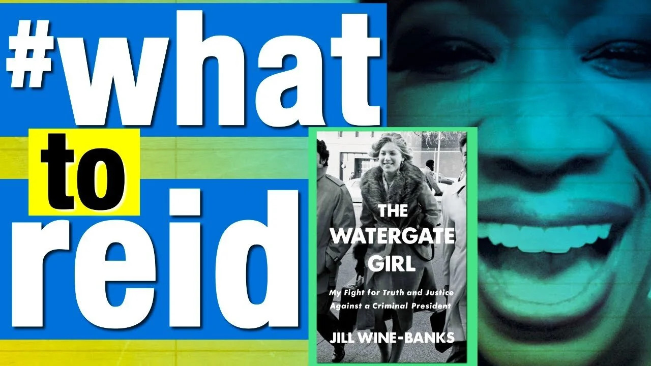 What to Reid with Joy-Ann Reid - Featured Author - Jill Wine-Banks "The Watergate Girl"