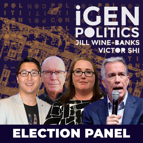 Election Panel - iGen Politics w/ Jill Wine-Banks & Victor Shi