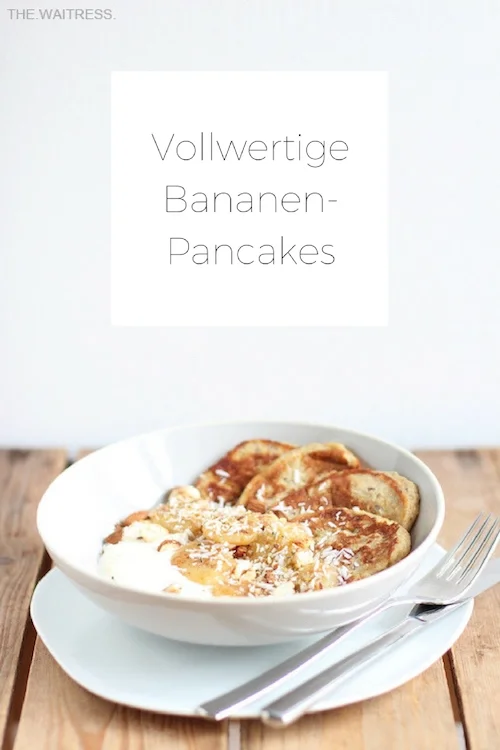 Rezept für vollwertige Bananen-Pancakes / THE.WAITRESS. Blog