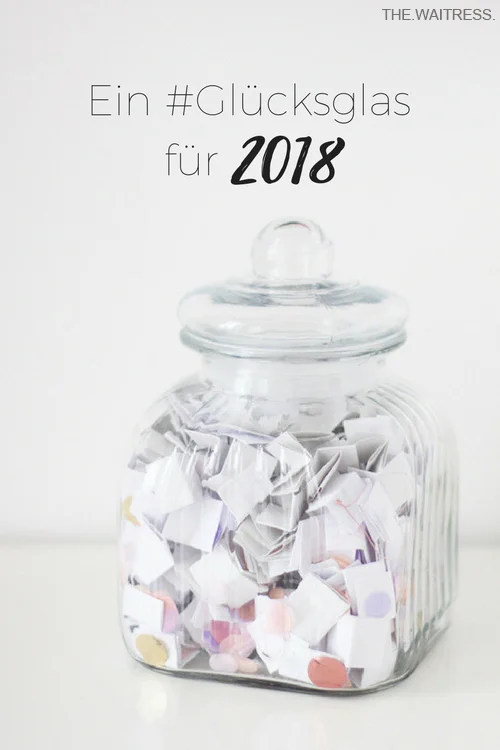 Ein Glücksglas für 2018 / THE.WAITRESS. Blog