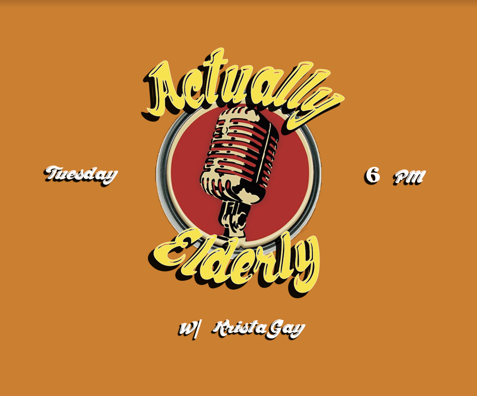Actually Elderly - Tuesday 6pm Krista Gay Get in touch with your inner elderly person as we jam out to oldies and throwback hits. Variety (DJ Set and Talk show) Genre: Oldies and Throwbacks