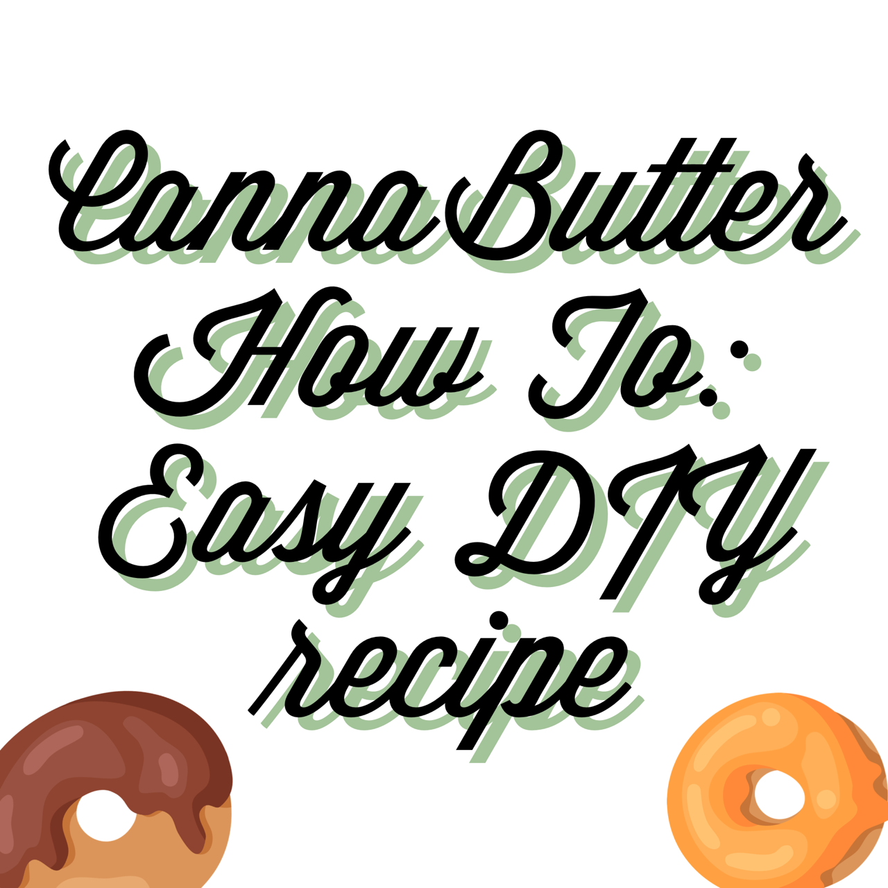 The Glorious World of Edibles: My Cannabutter Recipe Included