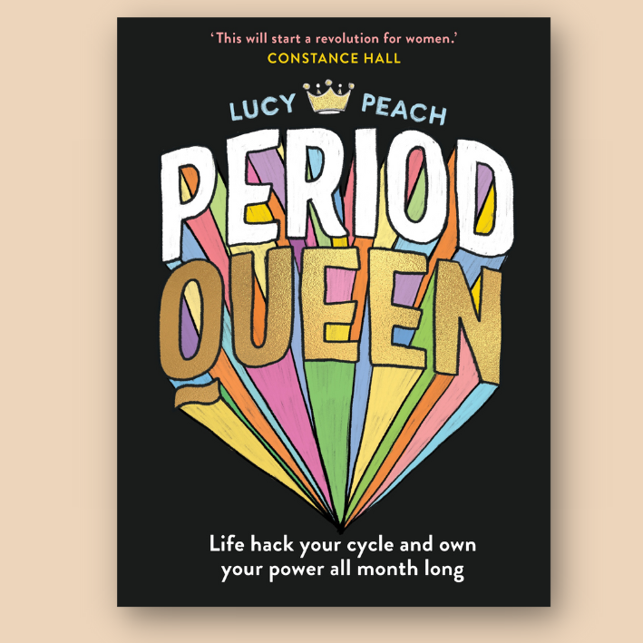 Book cover design for 'Period Queen' by Lucy Peach, featuring colorful lettering and a crown. Subtitle reads: 'Life hack your cycle and own your power all month long.'