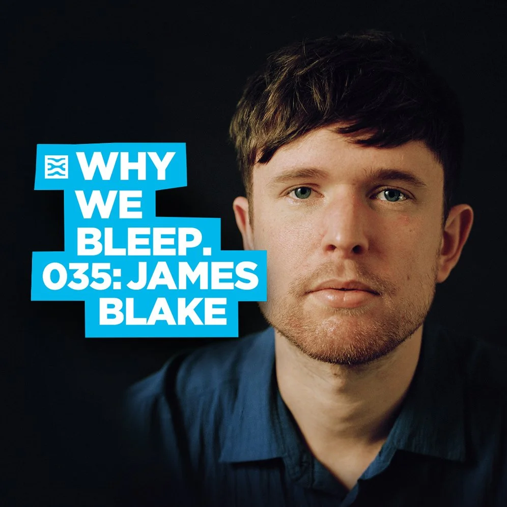 WHY WE BLEEP 035: JAMES BLAKE