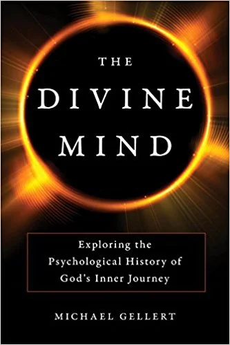 The Divine Mind Exploring the Psychological History of God's Inner Journey by Michael Gellert.jpg