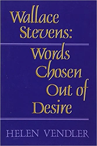 Wallace Stevens Words Chosen Out of Desire by Helen Vendler.jpg
