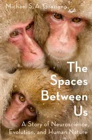 The Spaces Between Us A Story of Neuroscience Evolution and Human Nature by Michael S A Graziano.jpg